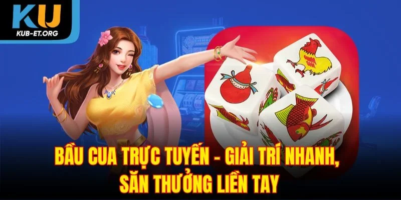 bau-cua-truc-tuyen-giai-tri-nhanh-san-thuong-lien-tay
