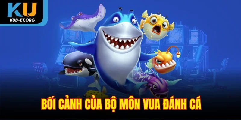 boi-canh-cua-bo-mon-vua-danh-ca