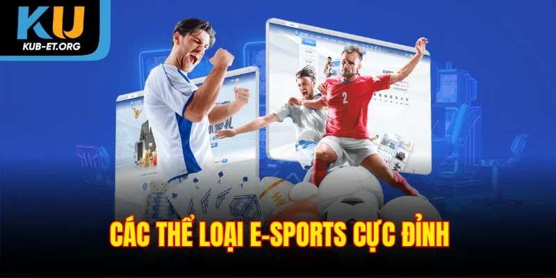 cac-the-loai-e-sports-cuc-dinh