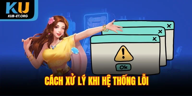 cach-xu-ly-khi-he-thong-loi