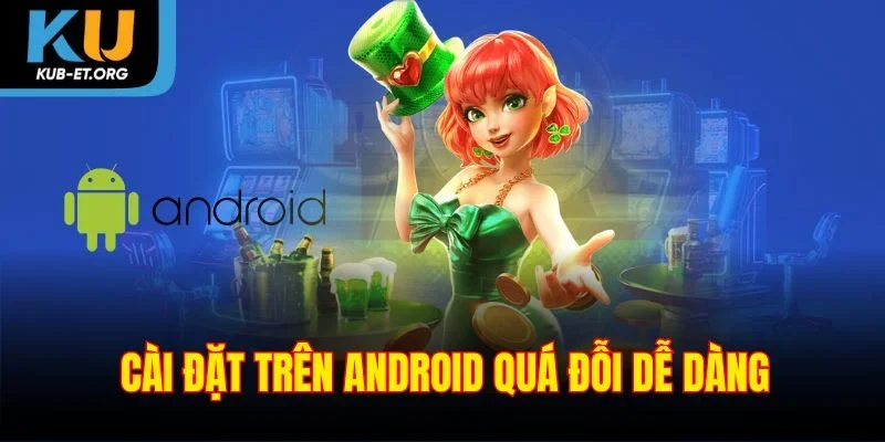 cai-dat-tren-android-qua-doi-de-dang