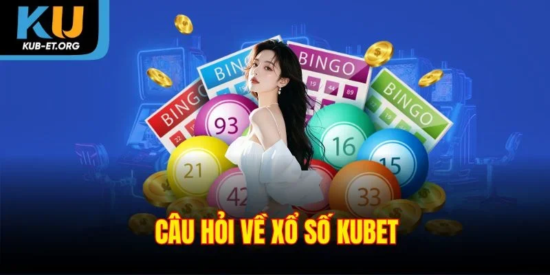 cau-hoi-ve-xo-so-kubet