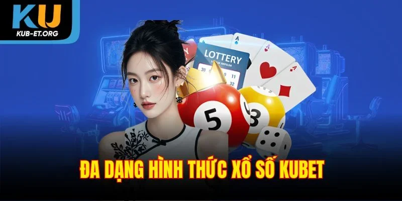da-dang-hinh-thuc-xo-so-kubet