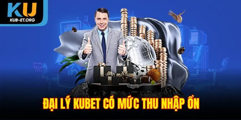 dai-ly-kubet-co-muc-thu-nhap-on