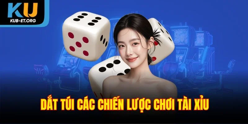 dat-tui-cac-chien-luoc-choi-tai-xiu