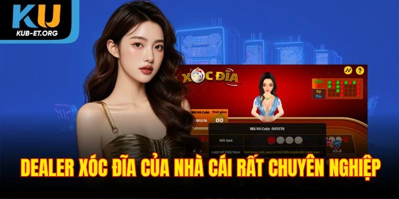 dealer-xoc-dia-cua-nha-cai-rat-chuyen-nghiep