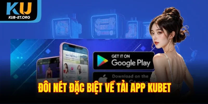 doi-net-dac-biet-ve-tai-app-kubet