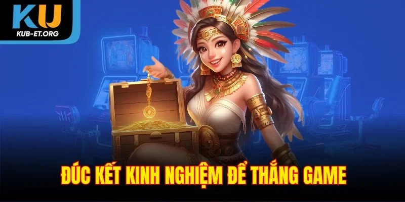 duc-ket-kinh-nghiem-de-thang-game