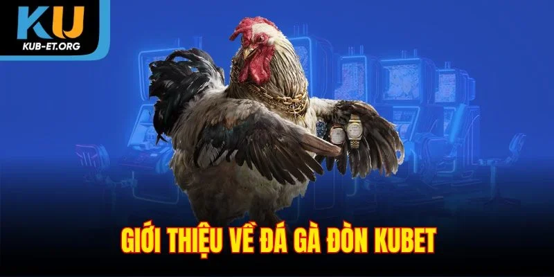 gioi-thieu-ve-da-ga-don-kubet