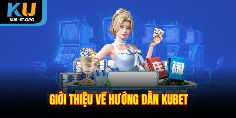 gioi-thieu-ve-huong-dan-kubet