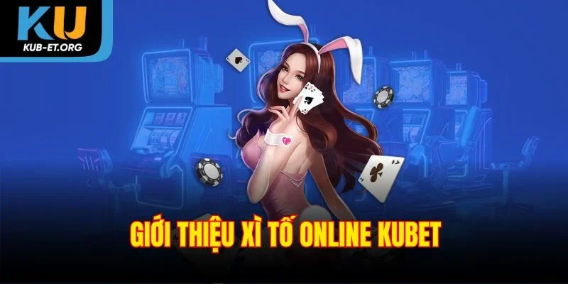 gioi-thieu-xi-to-online-kubet