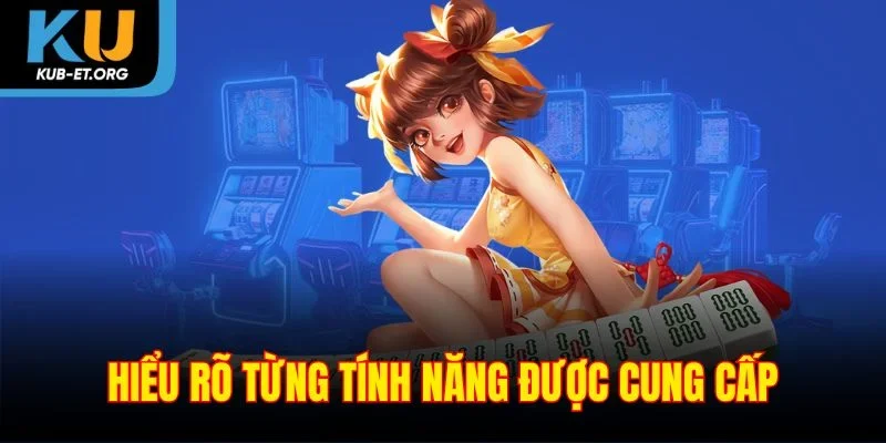 hieu-ro-tung-tinh-nang-duoc-cung-cap