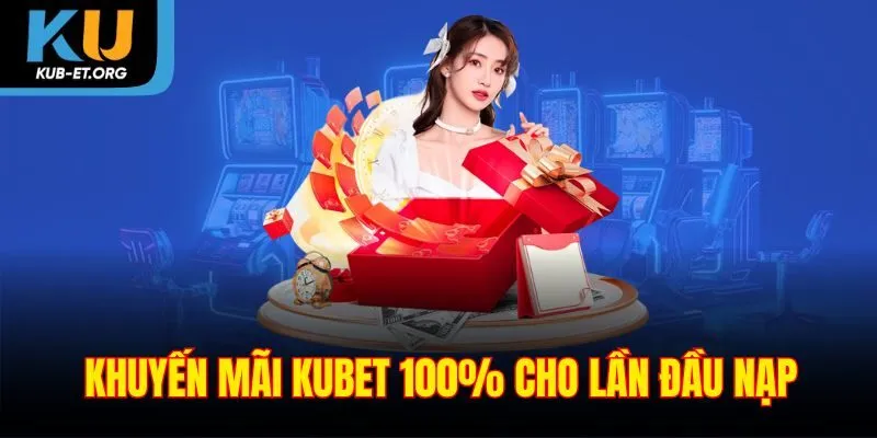 khuyen-mai-kubet-100-cho-lan-dau-nap