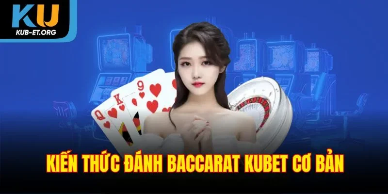 kien-thuc-baccarat-kubet-co-ban