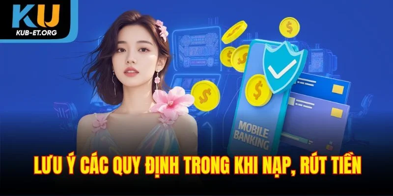 luu-y-cac-quy-dinh-trong-khi-nap-rut-tien