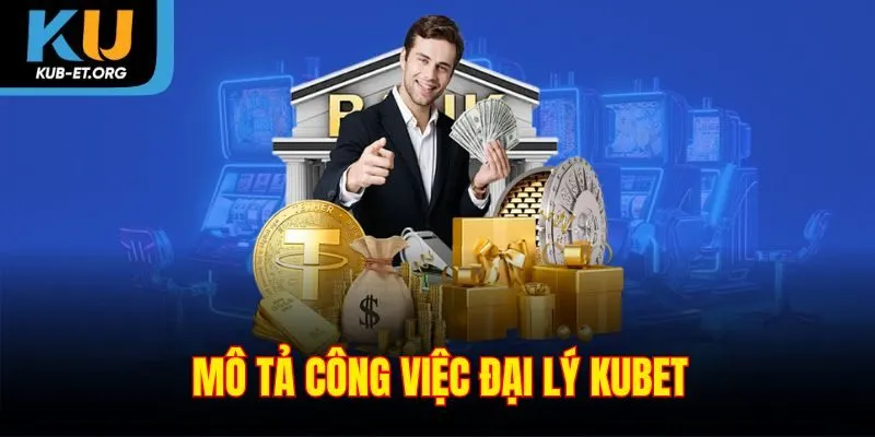 mo-ta-cong-viec-dai-ly-kubet