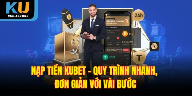 nap-tien-kubet-quy-trinh-nhanh-don-gian-voi-vai-buoc