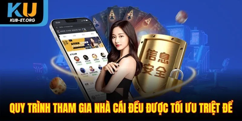 quy-trinh-tham-gia-nha-cai-deu-duoc-toi-uu-triet-de