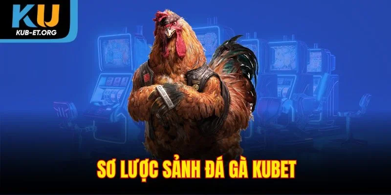 so-luoc-sanh-da-ga-kubet