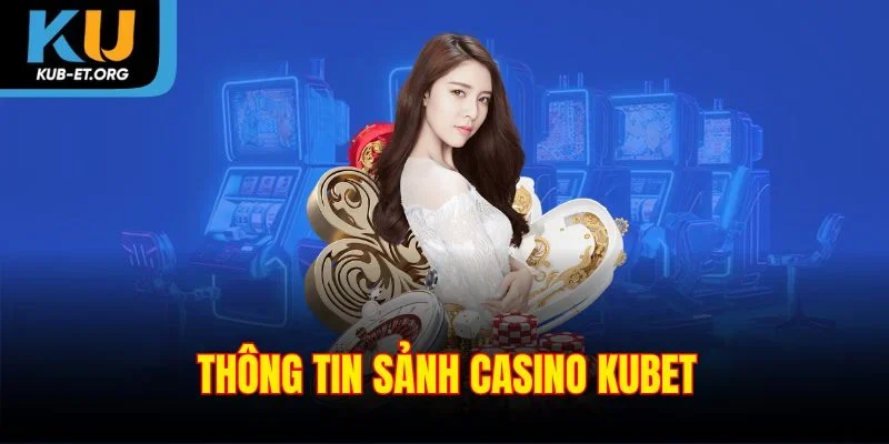 thong-tin-sanh-casino-kubet