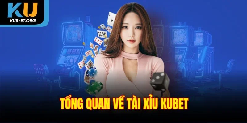 tong-quan-ve-tai-xiu-kubet