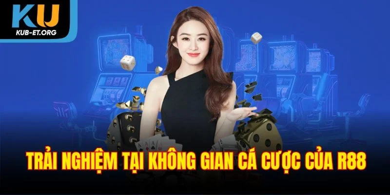 trai-nghiem-tai-khong-gian-ca-cuoc-cua-r88