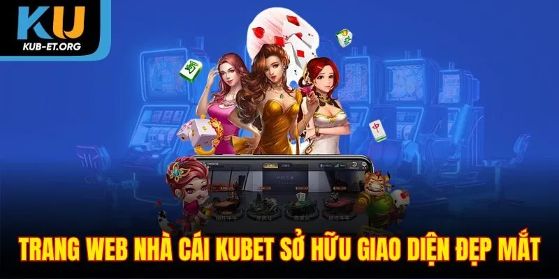 trang-web-nha-cai-kubet-so-huu-giao-dien-dep-mat