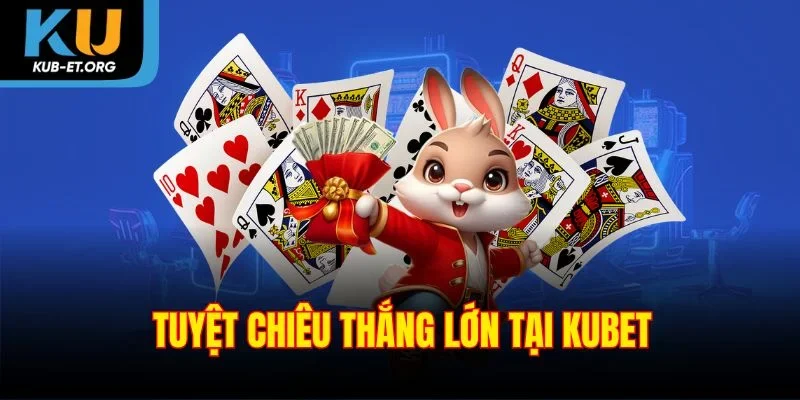 tuyet-chieu-thang-lon-tai-kubet