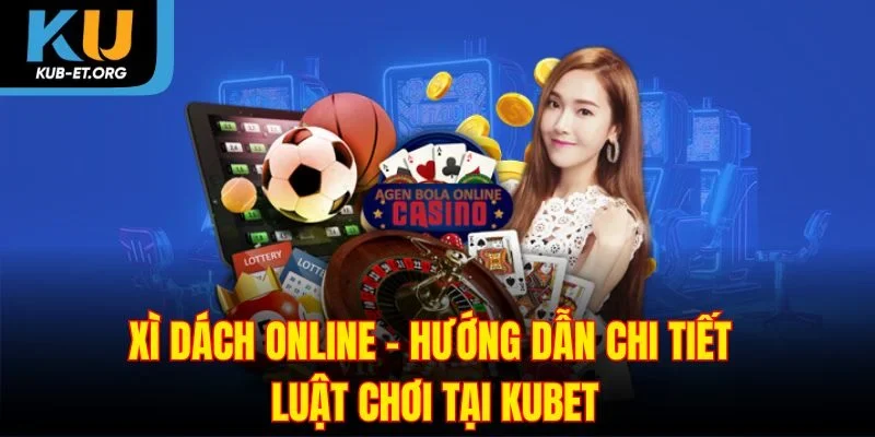 xi-dach-online-huong-dan-chi-tiet-luat-choi-tai-kubet