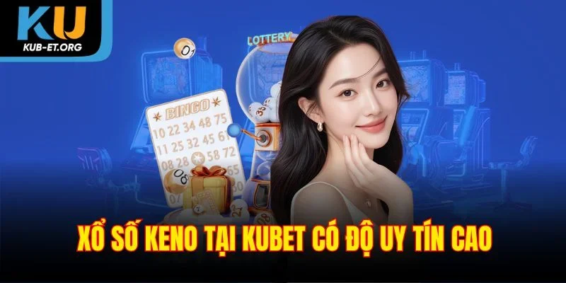 xo-so-keno-tai-kubet-co-do-uy-tin-cao
