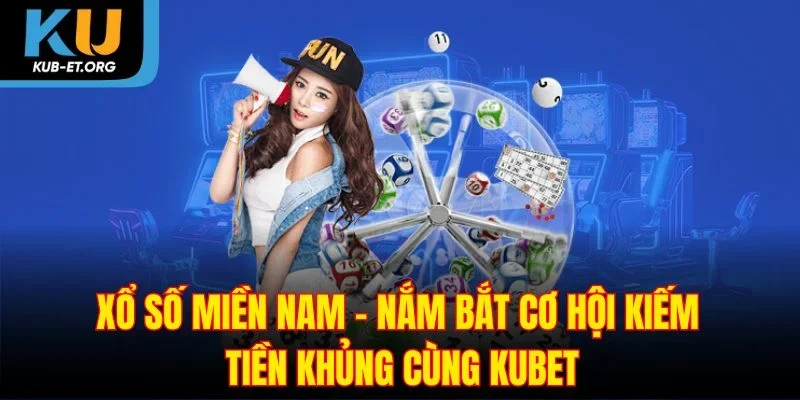 xo-so-mien-nam-nam-bat-co-hoi-kiem-tien-khung-cung-kubet